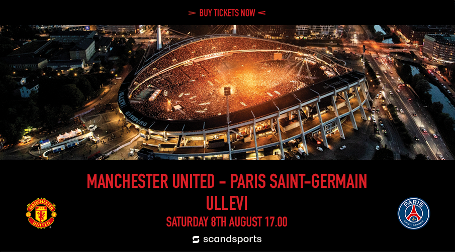 Manchester United – Paris Saint-Germain. Ullevi. Saturday 8th August 17:00.